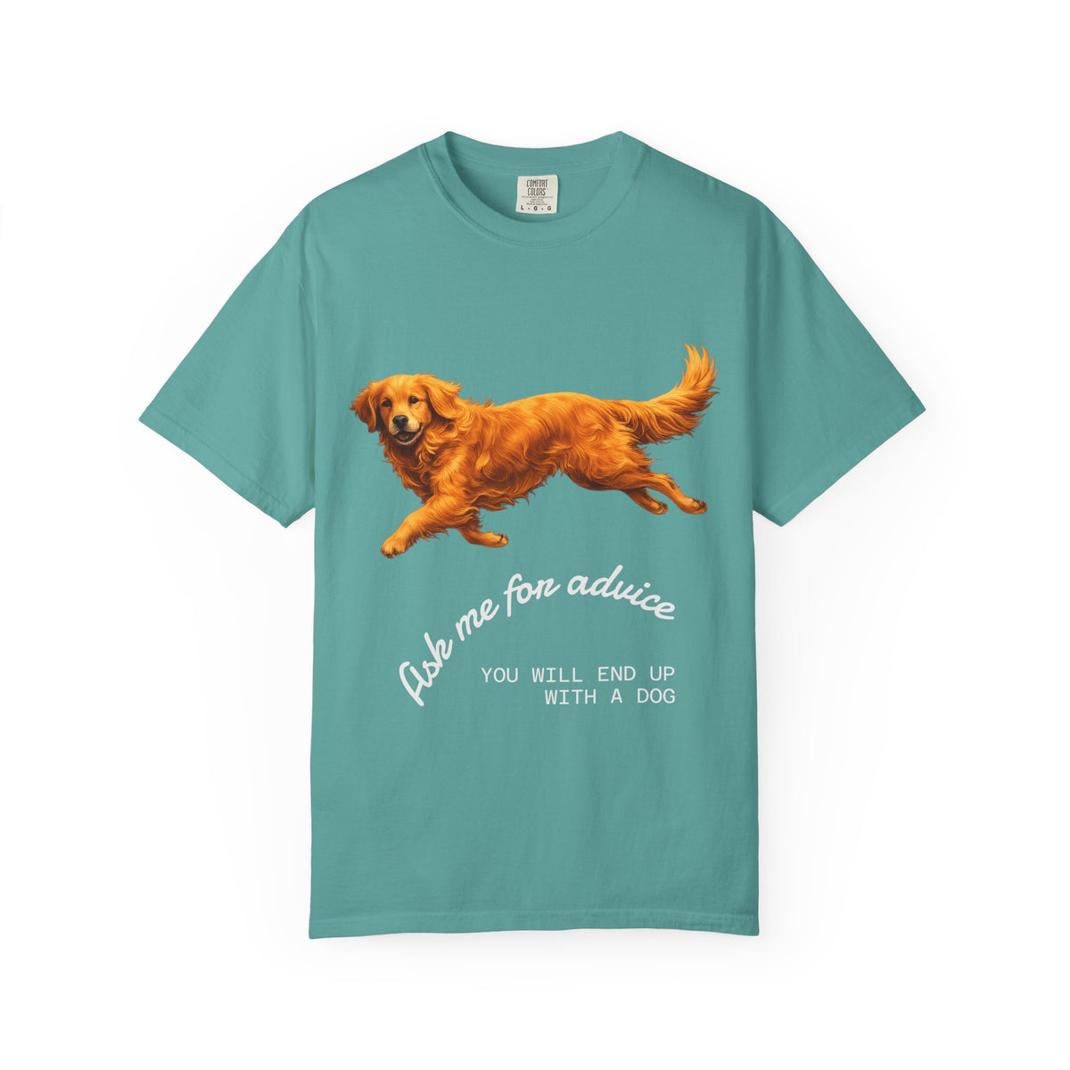 Dog Advice T-Shirt — "Ask Me for Advice You Will End Up With a Dog" Graphic Tee