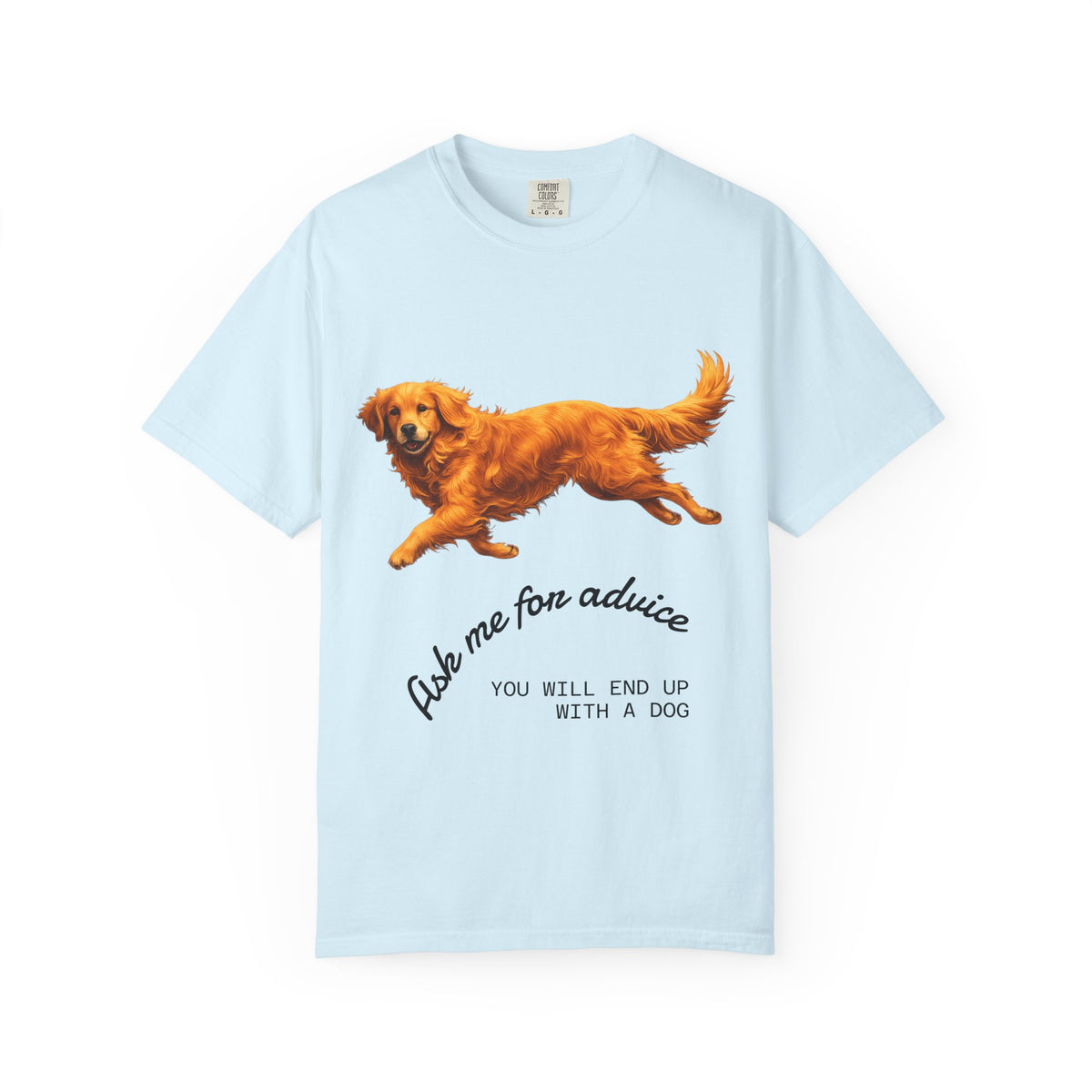 Dog Advice T-Shirt — "Ask Me for Advice You Will End Up With a Dog" Graphic Tee