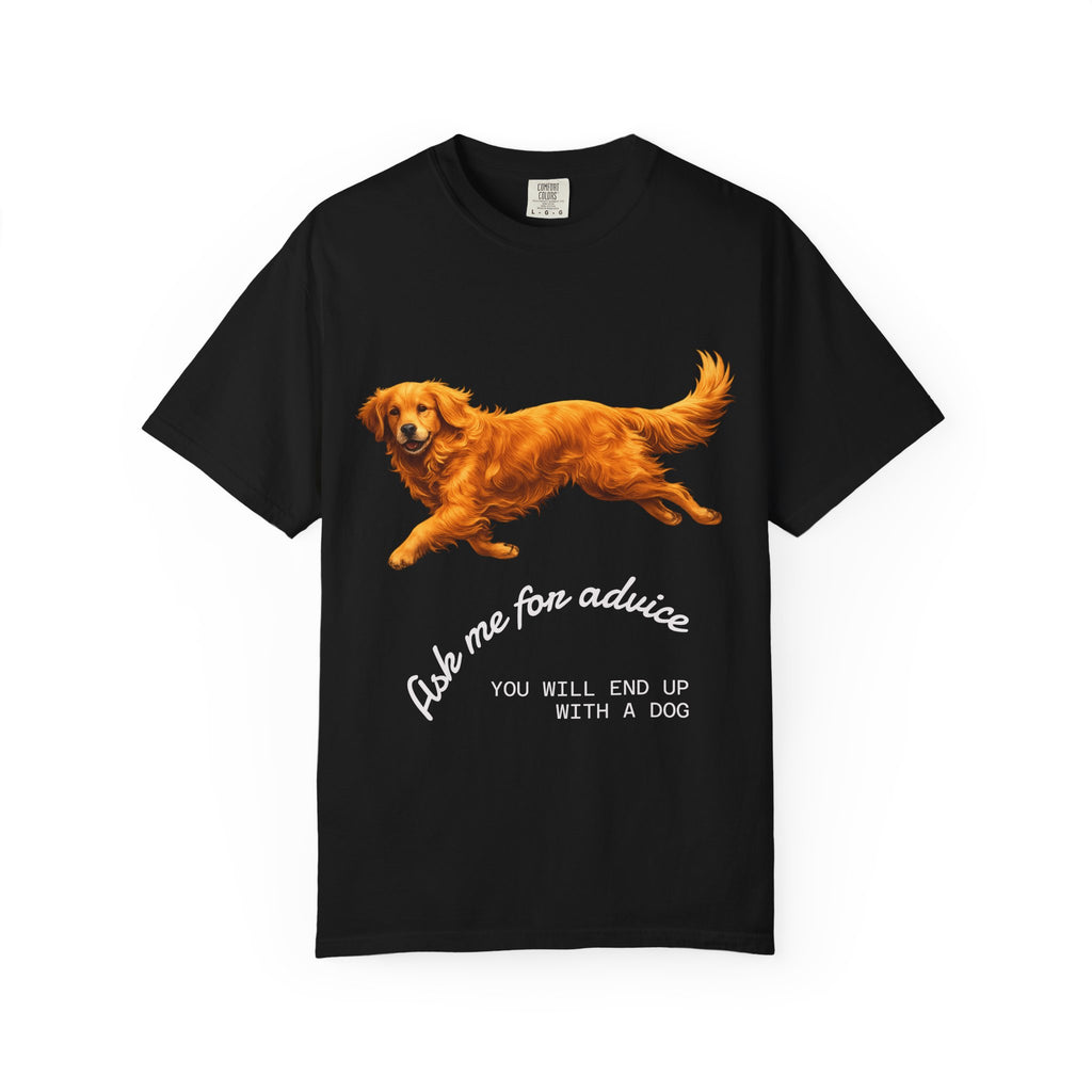 Dog Advice T-Shirt — "Ask Me for Advice You Will End Up With a Dog" Graphic Tee