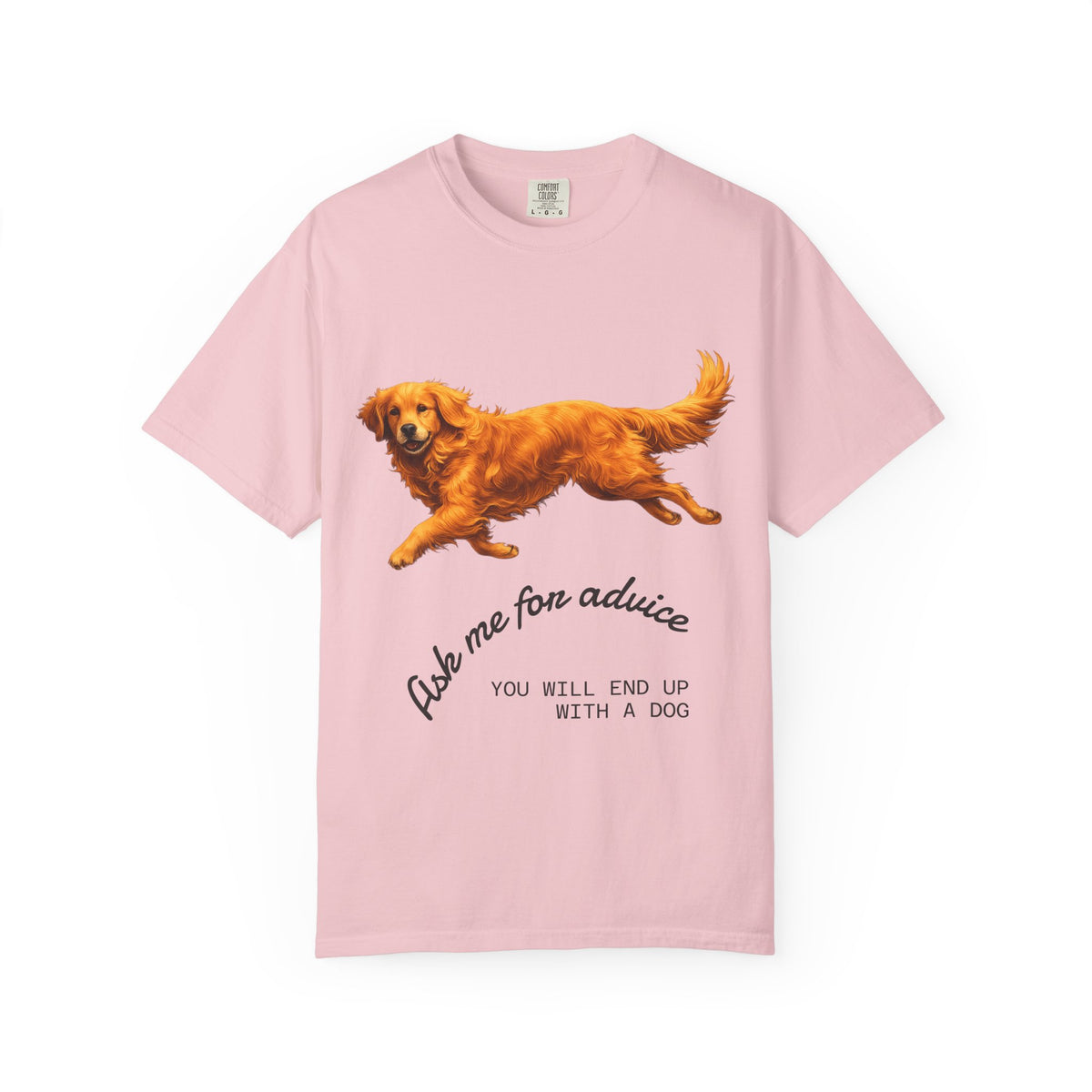 Dog Advice T-Shirt — "Ask Me for Advice You Will End Up With a Dog" Graphic Tee