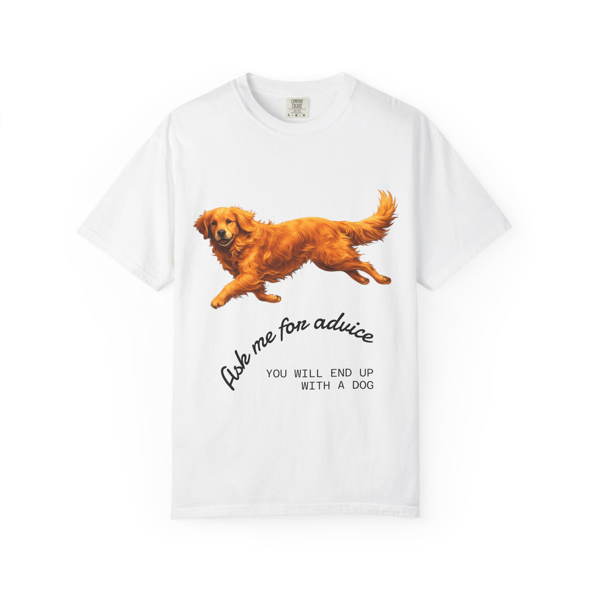 Dog Advice T-Shirt — "Ask Me for Advice You Will End Up With a Dog" Graphic Tee